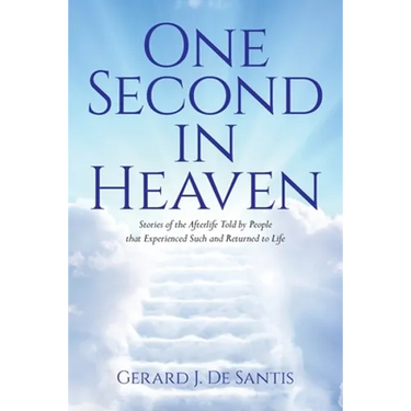 One Second in Heaven: Stories of the afterlife told by people that experienced such and returned to life
