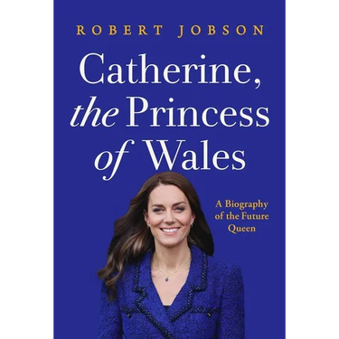 Catherine, the Princess of Wales: A Biography of the Future Queen