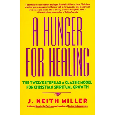 A Hunger for Healing: The Twelve Steps as a Classic Model for Christian Spiritual Growth