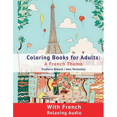 Coloring Book for Adults: A French Theme: Coloring Books for Adults with French Relaxing audio