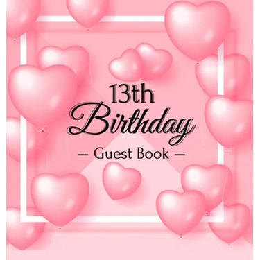 13th Birthday Guest Book: Keepsake Gift for Men and Women Turning 13 - Hardback with Funny Pink Balloon Hearts Themed Decorations & Supplies, Personal