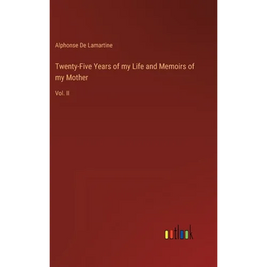 Twenty-Five Years of my Life and Memoirs of my Mother: Vol. II