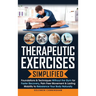 Therapeutic Exercises Simplified: Foundations & Techniques Without the Gym for Faster Recovery, Pain Free Movement & Lasting Mobility to Rebalance You