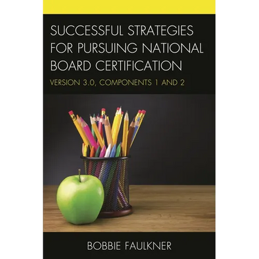 Successful Strategies for Pursuing National Board Certification: Version 3.0, Components 1 and 2