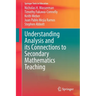 Understanding Analysis and Its Connections to Secondary Mathematics Teaching