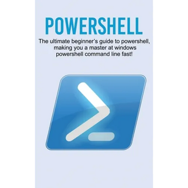 Powershell: The ultimate beginner's guide to Powershell, making you a master at Windows Powershell command line fast!