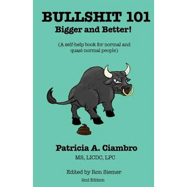 Bullshit 101 - Bigger and Better: A self-help book for normal and quasi-normal people