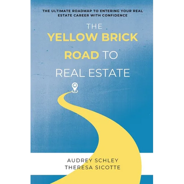 The Yellow Brick Road to Real Estate: The Ultimate Roadmap to Entering Your Real Estate Career with Confidence