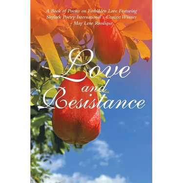 Love and Resistance: A Book of Poems on Forbidden Love Featuring Skylark Poetry International's Contest Winner - May Lene Reodique