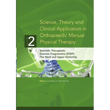 Science, Theory and Clinical Application in Orthopaedic Manual Physical Therapy: Scientific Therapeutic Exercise Progressions (STEP): The Neck and Upp