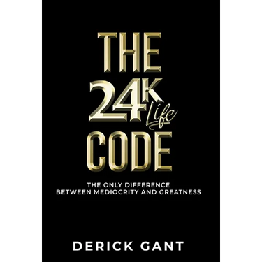 The 24k Life Code: The only difference between mediocrity and GREATNESS