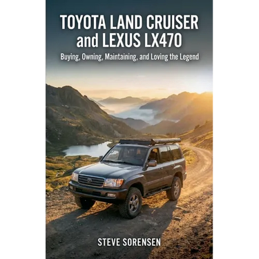 Toyota Land Cruiser and Lexus LX470: Buying, Owning, Maintaining, and Loving the Legend