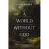 A World Without God: The Search for Meaning in a Society Overwhelmed by Despair