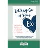 Letting Go of Your Ex: CBT Skills to Heal the Pain of a Breakup and Overcome Love Addiction (16pt Large Print Edition)