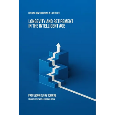 Longevity and Retirement in the Intelligent Age: Opening New Horizons in Later Life