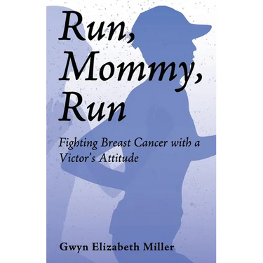 Run, Mommy, Run: Fighting Breast Cancer with a Victor's Attitude