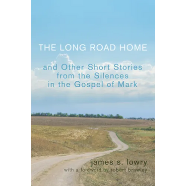 The Long Road Home and Other Short Stories from the Silences in the Gospel of Mark