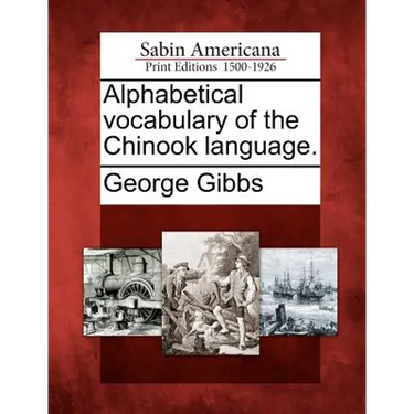 Alphabetical Vocabulary of the Chinook Language.