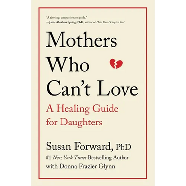 Mothers Who Can't Love: A Healing Guide for Daughters