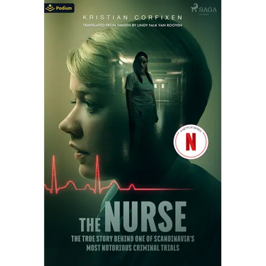 The Nurse: The True Story Behind One of Scandinavia's Most Notorious Criminal Trials