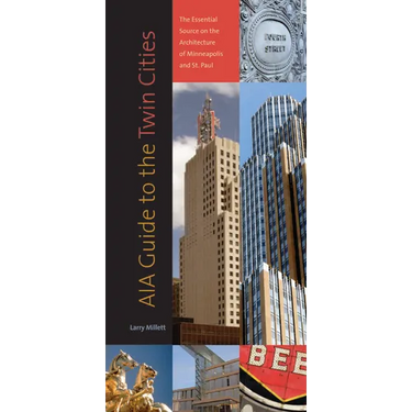 Aia Guide to the Twin Cities: The Essential Source on the Architecture of Minneapolis and St. Paul