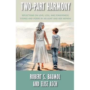 Two-Part Harmony: Reflections on Love, Loss, and Forgiveness: Stories and Poems by an Aunt and Her Nephew