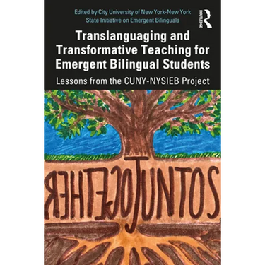 Translanguaging and Transformative Teaching for Emergent Bilingual Students: Lessons from the CUNY-NYSIEB Project