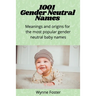 1001 Gender Neutral Names: Meanings and origins for the most popular gender-neutral baby names