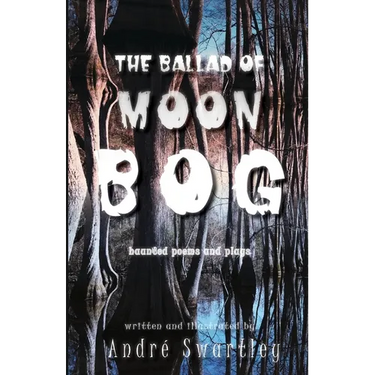 The Ballad of Moon Bog: Haunted Poems & Plays