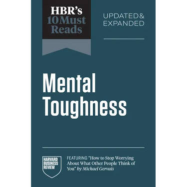 Hbr's 10 Must Reads on Mental Toughness, Updated and Expanded (Featuring How to Stop Worrying about What Other People Think of You by Michael Gervais)