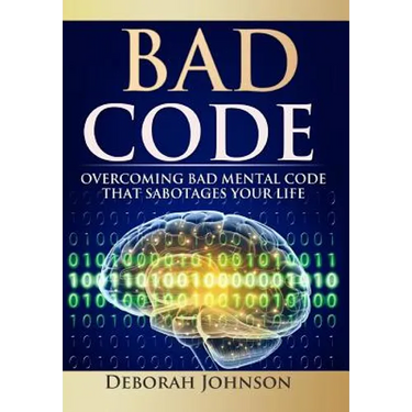 Bad Code: Overcoming Bad Mental Code that Sabotages Your Life