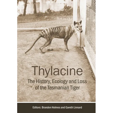Thylacine: The History, Ecology and Loss of the Tasmanian Tiger