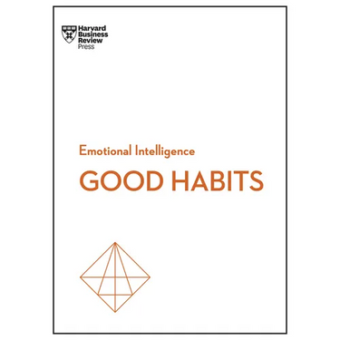 Good Habits (HBR Emotional Intelligence Series)