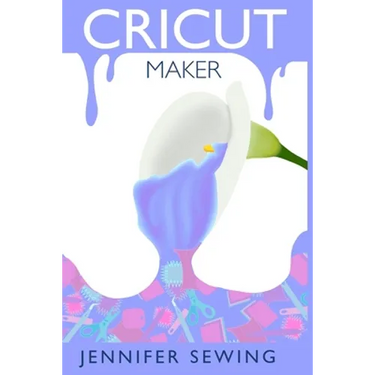 Cricut Maker: A beginner's guide for design space, project ideas, materials, illustrated mastering machine