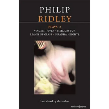 Ridley Plays: 2: Vincent River; Mercury Fur; Leaves of Glass; Piranha Heights