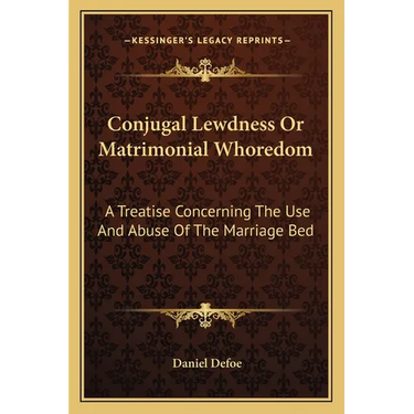 Conjugal Lewdness Or Matrimonial Whoredom: A Treatise Concerning The Use And Abuse Of The Marriage Bed