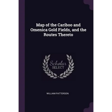 Map of the Cariboo and Omenica Gold Fields, and the Routes Thereto