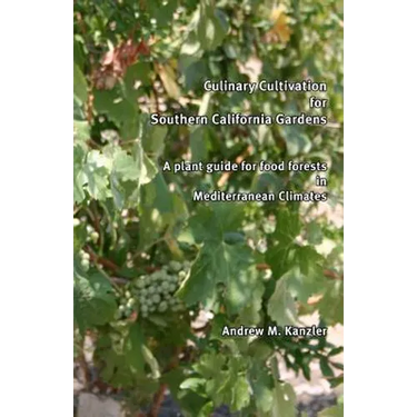 Culinary Cultivation for Southern California Gardens: A plant guide for food forests in Mediterranean Climates