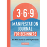 369 Manifestation Journal for Beginners: A 12-Week Journal for Achieving Your Goals