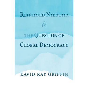 Reinhold Niebuhr and the Question of Global Democracy