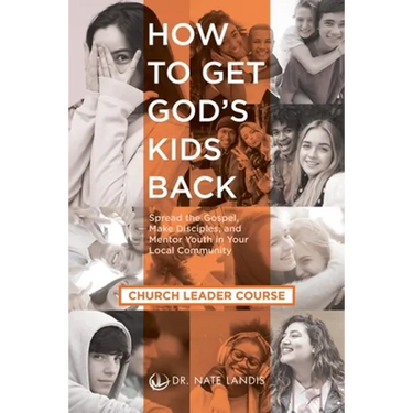 How to Get God's Kids Back (Church Leader Course): Spread the Gospel, Make Disciples, and Mentor Youth in Your Local Community