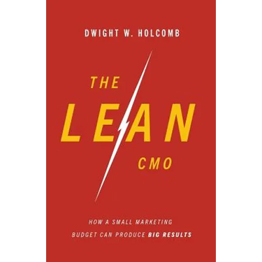The Lean Cmo: How a Small Marketing Budget Can Produce Big Results
