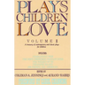 Plays Children Love: Volume II: A Treasury of Contemporary and Classic Plays for Children