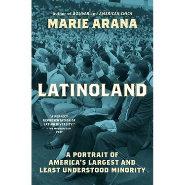 Latinoland: A Portrait of America's Largest and Least Understood Minority