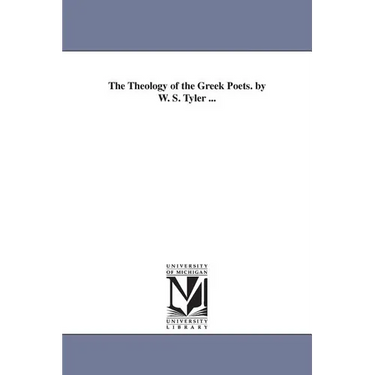The Theology of the Greek Poets. by W. S. Tyler ...
