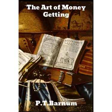 The Art of Money Getting: or Golden Rules for Making Money