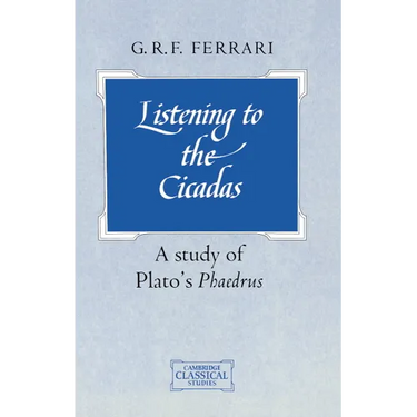 Listening to the Cicadas: A Study of Plato's Phaedrus