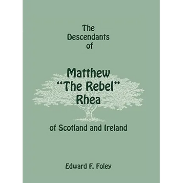 The Descendants of Matthew the Rebel Rhea of Scotland and Ireland