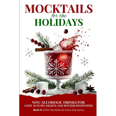 Mocktails for the Holidays: Non-Alcoholic Drinks for Cozy Autumn Nights and Winter Festivities
