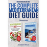 Mediterranean Diet: The Complete Mediterranean Diet Guide - 2 Manuscripts: Mediterranean Diet, Mediterranean Diet For Beginners